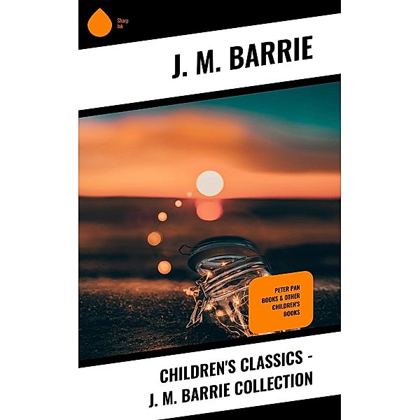 Children's Classics - J. M. Barrie Collection, J. M. Barrie