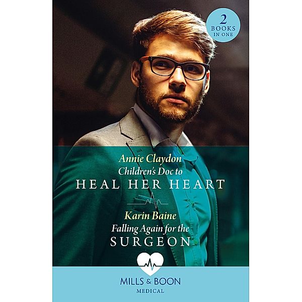 Children's Doc To Heal Her Heart / Falling Again For The Surgeon, Annie Claydon, Karin Baine