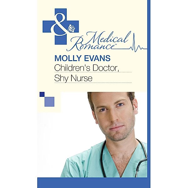 Children's Doctor, Shy Nurse (Mills & Boon Medical) / Mills & Boon Medical, Molly Evans