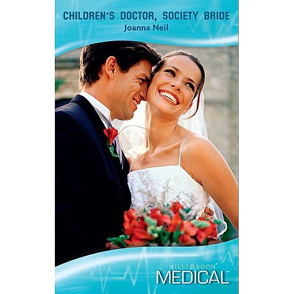 Children's Doctor, Society Bride (Mills & Boon Medical), Joanna Neil
