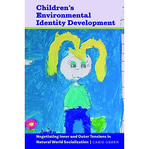 Children's Environmental Identity Development / [Re]thinking Environmental Education Bd.10, Carie Green