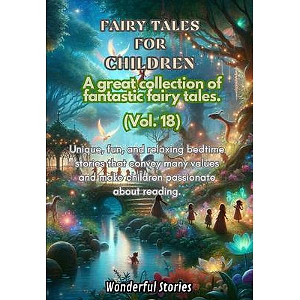 Children's Fables A great collection of fantastic fables and fairy tales. (Vol.18), Wonderful Stories