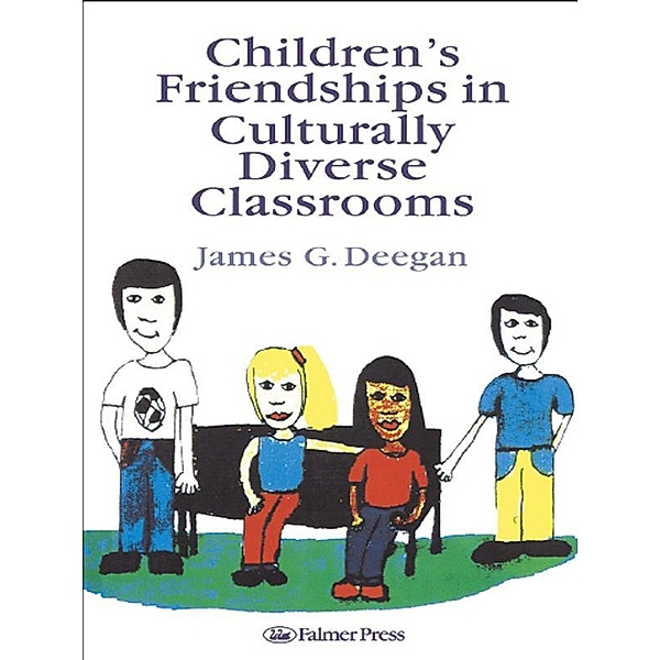 Children's Friendships In Culturally Diverse Classrooms, James G. Deegan