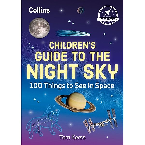 Children's Guide to the Night Sky: 100 Things to See in Space, Tom Kerss, Collins Kids