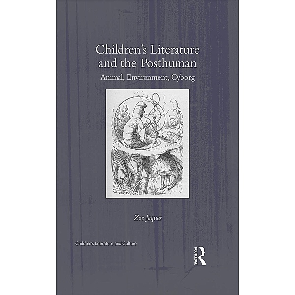 Children's Literature and the Posthuman / Children's Literature and Culture, Zoe Jaques
