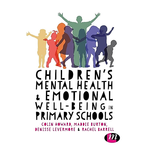 Children's Mental Health and Emotional Well-being in Primary Schools, Colin Howard, Maddie Burton, Denisse Levermore, Rachel Barrell