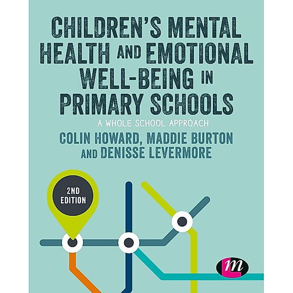 Children's Mental Health and Emotional Well-being in Primary Schools / Primary Teaching Now, Colin Howard, Maddie Burton, Denisse Levermore
