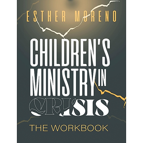 Children's Ministry In Crisis The Workbook, Esther Moreno