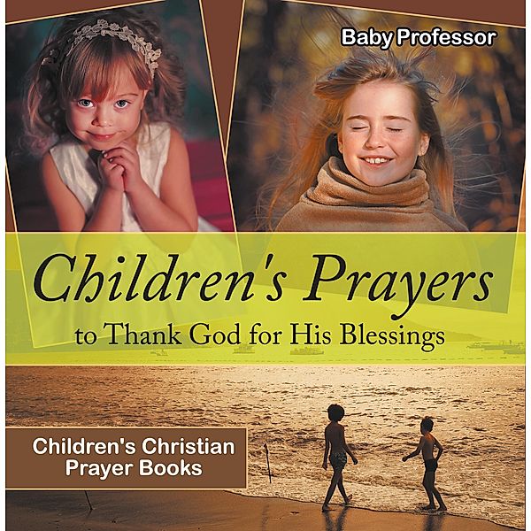 Children's Prayers to Thank God for His Blessings - Children's Christian Prayer Books / Baby Professor, Baby