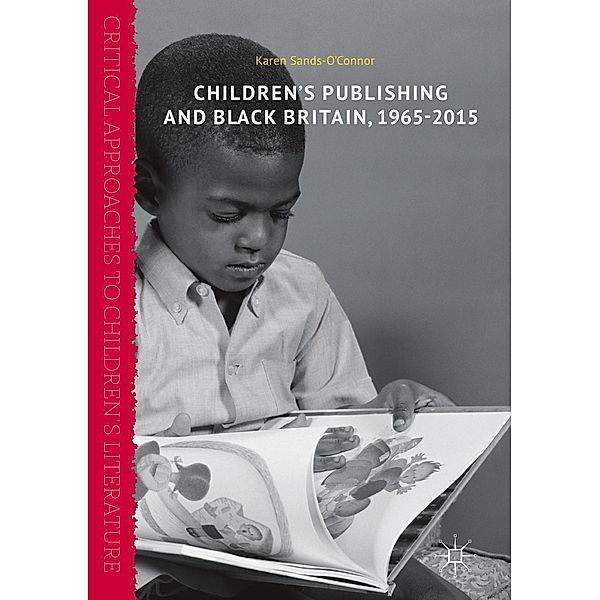 Children's Publishing and Black Britain, 1965-2015 / Critical Approaches to Children's Literature, Karen Sands-O'Connor