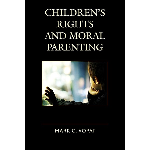 Children's Rights and Moral Parenting, Mark C. Vopat