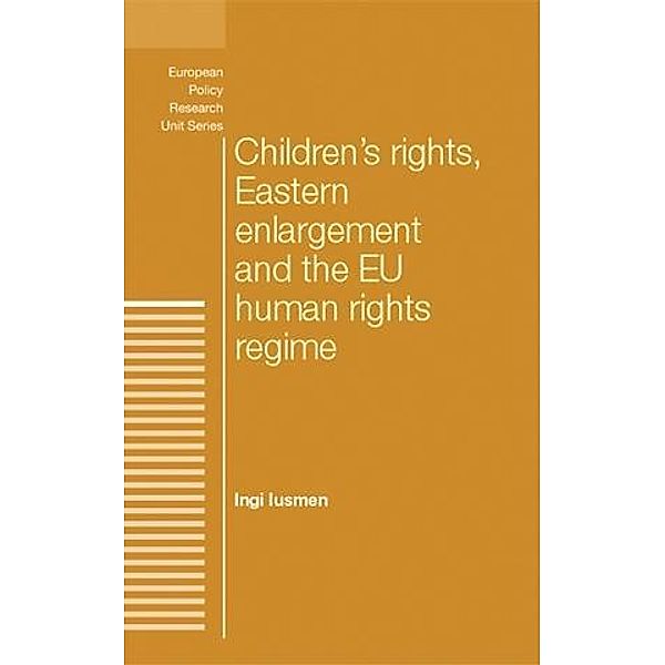 Children's rights, Eastern enlargement and the EU human rights regime / European Politics, Ingi Iusmen