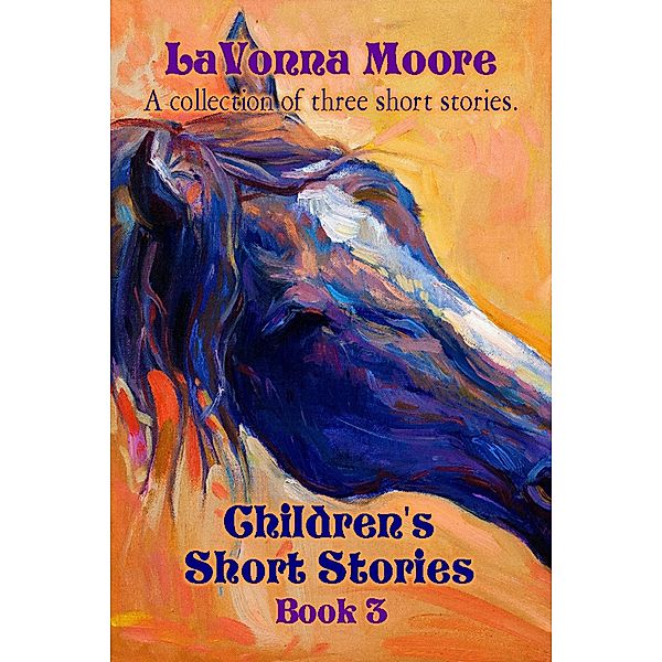 Children's Short Stories, Book 3 / Children's Short Stories, Lavonna Moore