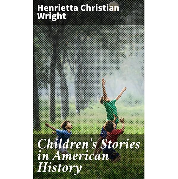Children's Stories in American History, Henrietta Christian Wright