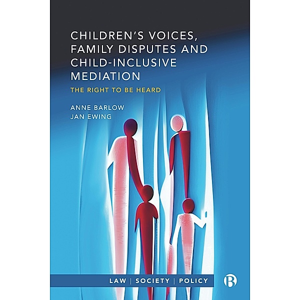 Children's Voices, Family Disputes and Child-Inclusive Mediation / Law, Society, Policy, Anne Barlow, Jan Ewing
