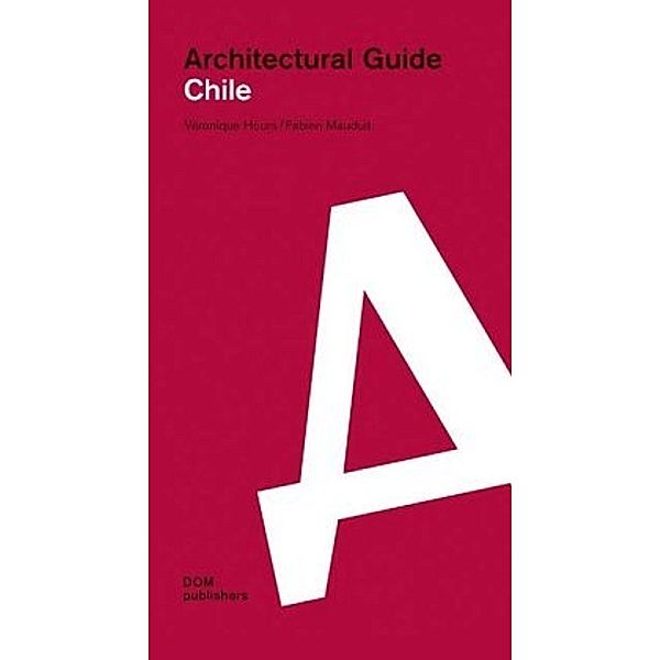 Chile. Architectural Guide, Veronique Hours, Fabien Mauduit