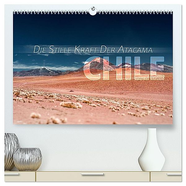 Chile - Die stille Kraft der Atacama (hochwertiger Premium Wandkalender 2025 DIN A2 quer), Kunstdruck in Hochglanz, Calvendo, Sonja Schlichter