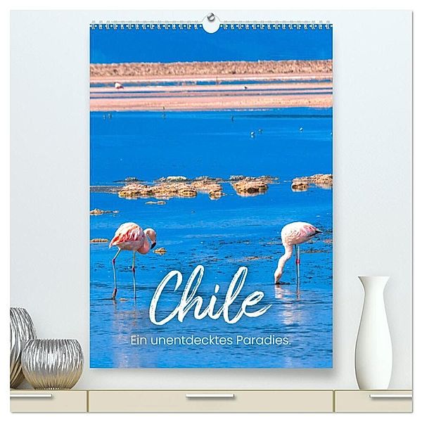 Chile - Ein unentdecktes Paradies. (hochwertiger Premium Wandkalender 2024 DIN A2 hoch), Kunstdruck in Hochglanz, SF