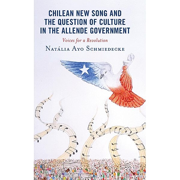 Chilean New Song and the Question of Culture in the Allende Government / Music, Culture, and Identity in Latin America, Natália Ayo Schmiedecke