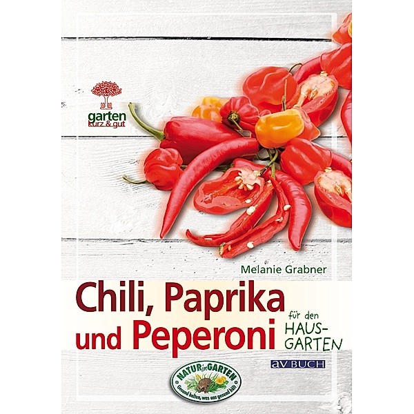 Chili, Paprika und Peperoni / Gartenpraxis für Jedermann, Melanie Grabner