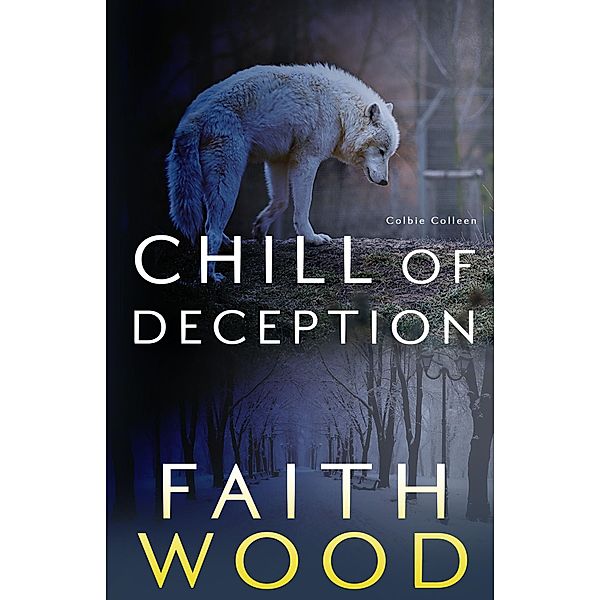 Chill of Deception (The Colbie Colleen Collection, #5) / The Colbie Colleen Collection, Faith Wood