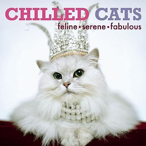Chilled Cats: Feline, Serene, Fabulous