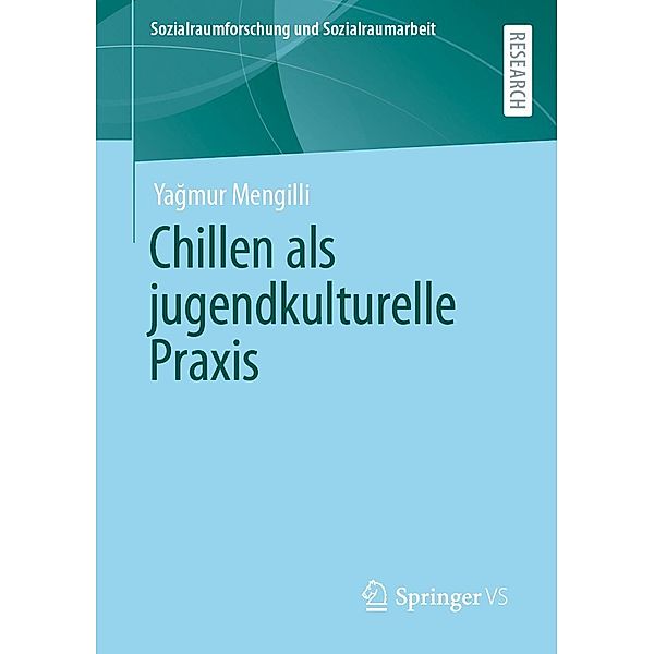 Chillen als jugendkulturelle Praxis / Sozialraumforschung und Sozialraumarbeit Bd.24, Yagmur Mengilli