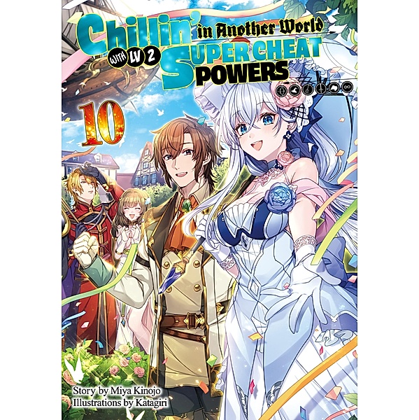 Chillin' in Another World with Level 2 Super Cheat Powers: Volume 10 (Light Novel) / Chillin' in Another World with Level 2 Super Cheat Powers (Light Novel) Bd.10, Miya Kinojo