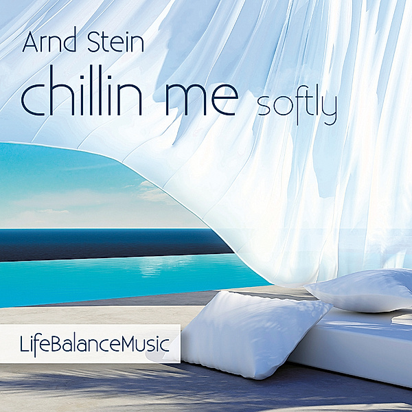 Chillin Me Softly-Life Balance Music, Arnd Stein