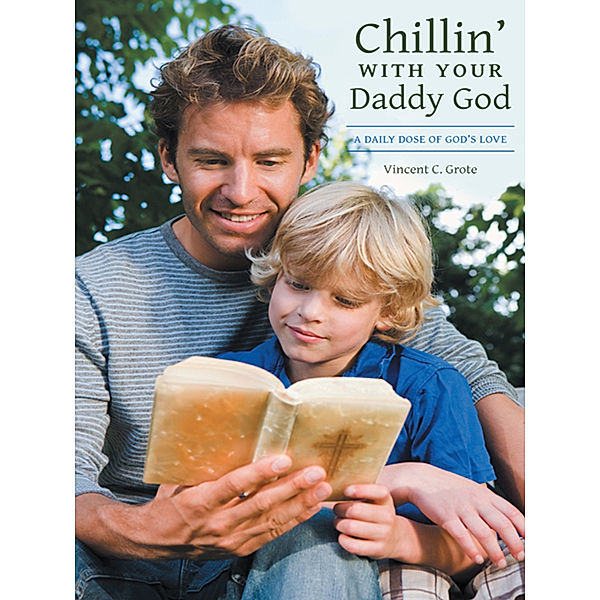 Chillin’ with Your Daddy God, Vincent C. Grote