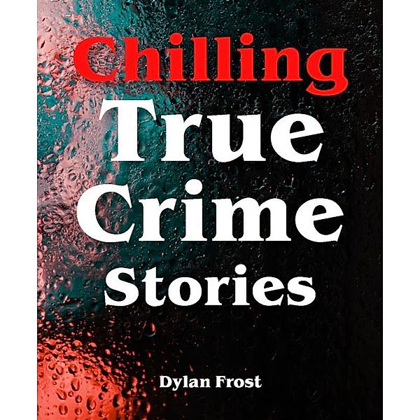 Chilling True Crime Stories, Dylan Frost