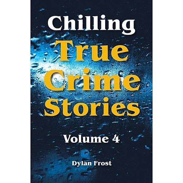 Chilling True Crime Stories - Volume 4, Dylan Frost