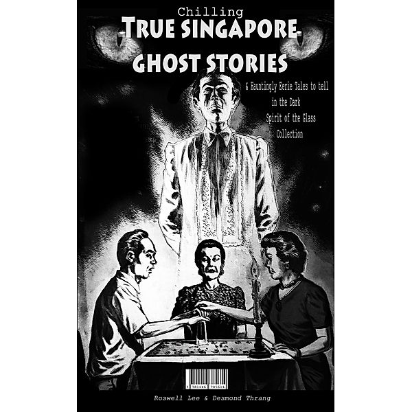 Chilling True Singapore Ghost Stories & Hauntingly Eerie Tales to Tell in the Dark Night  Spirit of the Glass Collection, Roswell Lee, Desmond Thrang