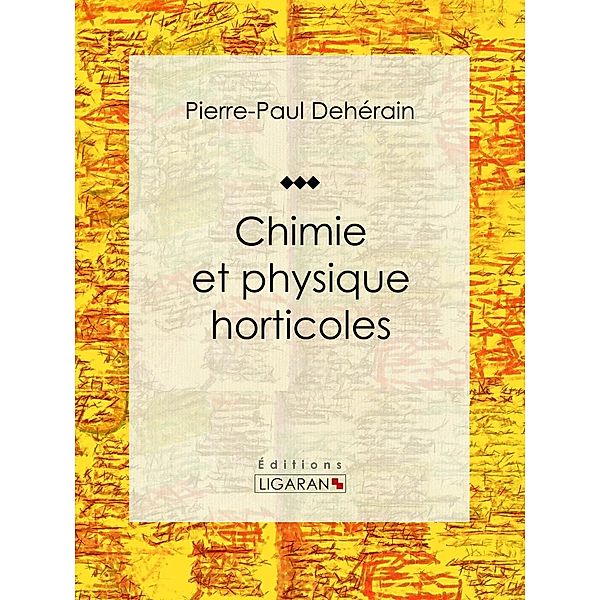 Chimie et physique horticoles, Ligaran, Pierre-Paul Dehérain