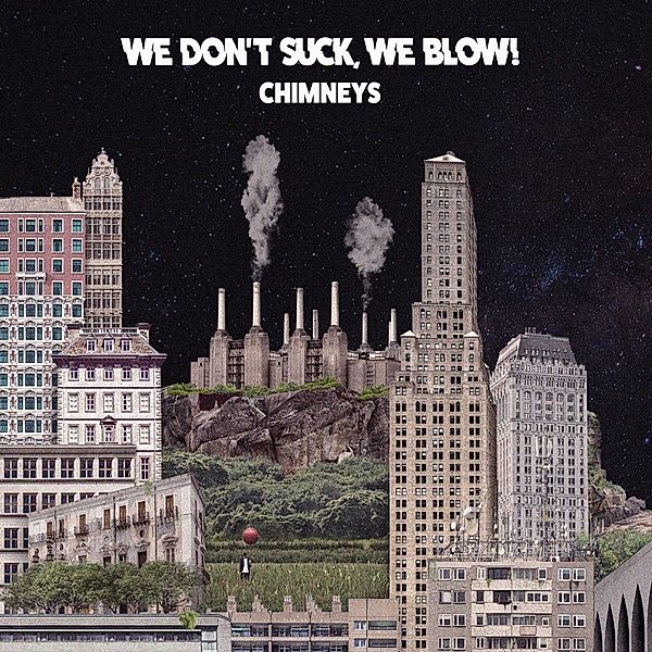 Chimneys (Vinyl), We Blow! We Don'T Suck