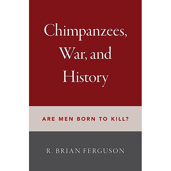 Chimpanzees, War, and History, R. Brian Ferguson