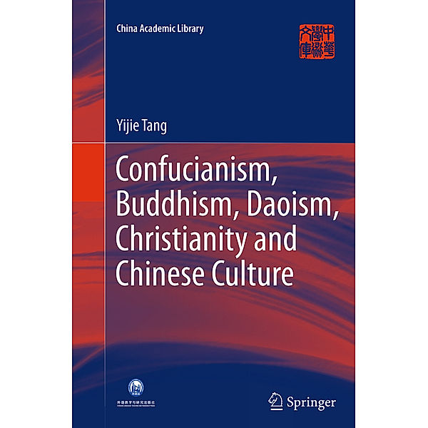 China Academic Library / Confucianism, Buddhism, Daoism, Christianity and Chinese Culture, Yijie Tang