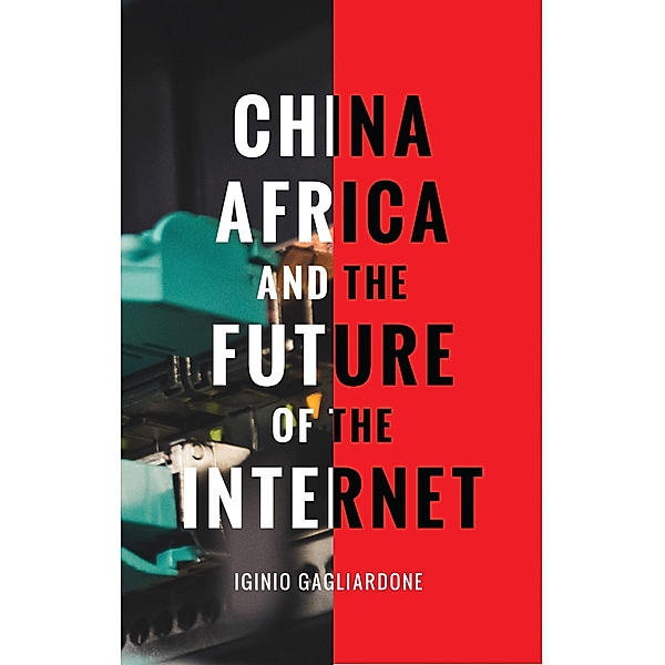 China, Africa, and the Future of the Internet, Iginio Gagliardone