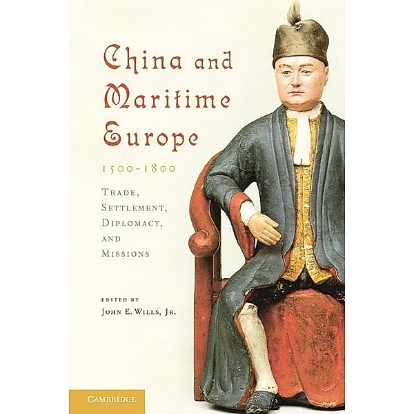 China and Maritime Europe, 1500-1800, Jr John E. Wills