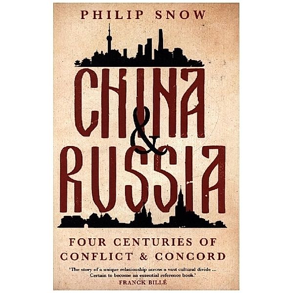 China and Russia - Four Centuries of Conflict and Concord, Philip Snow