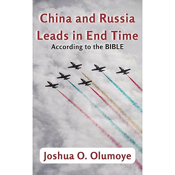 China and Russia Leads in End Time (According to the Bible), Joshua Olumoye