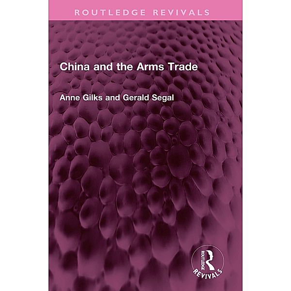 China and the Arms Trade, Anne Gilks, Gerald Segal