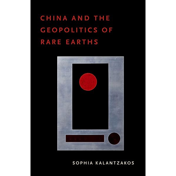 China and the Geopolitics of Rare Earths, Sophia Kalantzakos