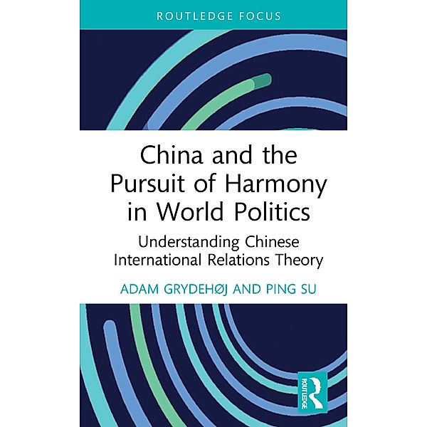 China and the Pursuit of Harmony in World Politics, Adam Grydehøj, Ping Su