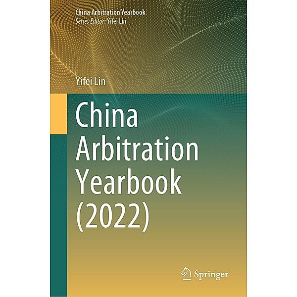 China Arbitration Yearbook (2022) / China Arbitration Yearbook, Yifei Lin