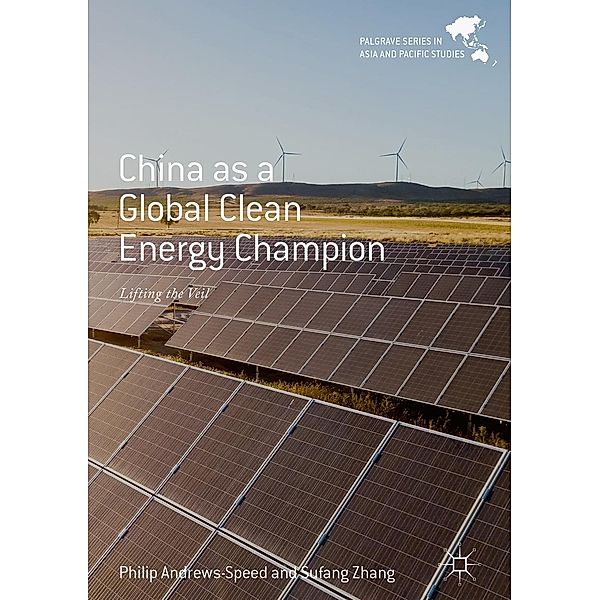 China as a Global Clean Energy Champion / Palgrave Series in Asia and Pacific Studies, Philip Andrews-Speed, Sufang Zhang