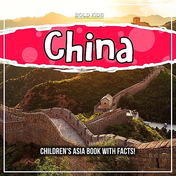 China: Children's Asia Book With Facts! / Bold Kids, Bold Kids