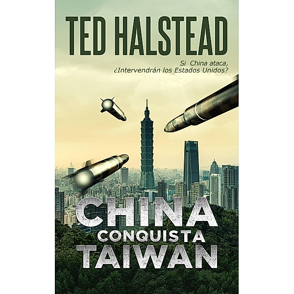 China conquista Taiwán (Los Agentes Rusos, #8) / Los Agentes Rusos, Ted Halstead