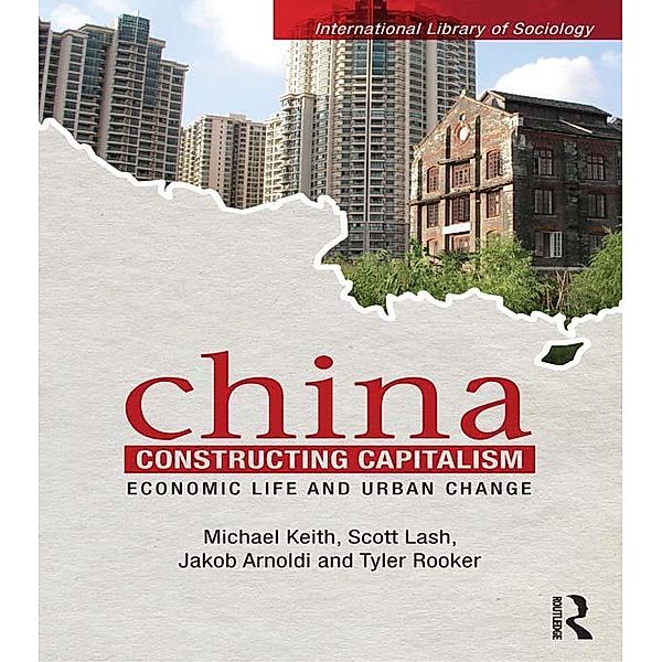China Constructing Capitalism, Michael Keith, Scott Lash, Jakob Arnoldi, Tyler Rooker