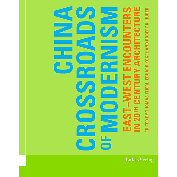 China - Crossroads of Modernism, Robert K. Huber
